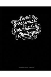 I'm not a Pessimist I'm Optimistically Challenged