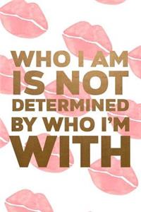 Who I Am Is Not Determined By Who I'm With