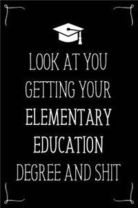 Look At You Getting Your Elementary Education Degree And Shit