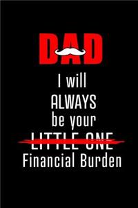 Dad I will Always be Your Little One Financial Burden