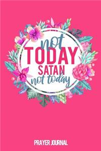 Not Today Satan, Not Today Prayer Journal