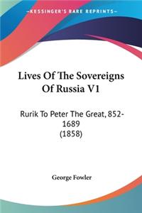 Lives Of The Sovereigns Of Russia V1