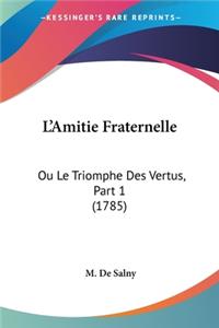 L'Amitie Fraternelle: Ou Le Triomphe Des Vertus, Part 1 (1785)