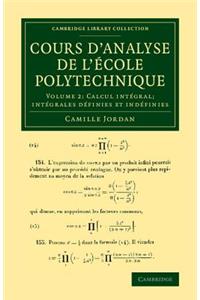 Cours d'Analyse de l'Ecole Polytechnique: Volume 2, Calcul Intégral; Intégrales Définies Et Indéfinies