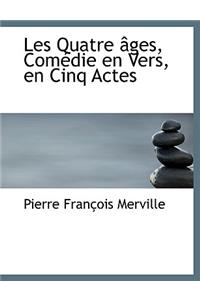 Les Quatre Ges, Com Die En Vers, En Cinq Actes