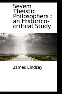 Sevem Theistic Philosophers: An Historico-Critical Study