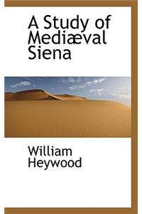A Study of Mediaeval Siena