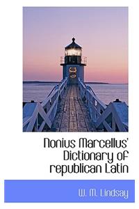 Nonius Marcellus' Dictionary of Republican Latin