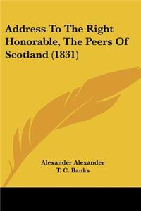 Address To The Right Honorable, The Peers Of Scotland (1831)