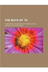 The Boys of '76; A History of the Battles of the Revolution