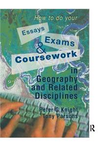 How to do your Essays, Exams and Coursework in Geography and Related Disciplines