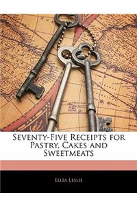 Seventy-Five Receipts for Pastry, Cakes and Sweetmeats