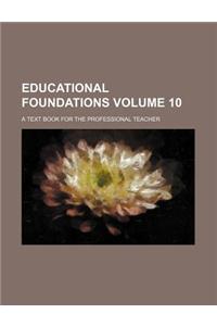 Educational Foundations Volume 10; A Text Book for the Professional Teacher
