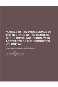 Notices of the Proceedings at the Meetings of the Members of the Royal Institution, with Abstracts of the Discourses Volume 1-4