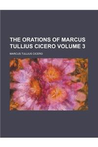 The Orations of Marcus Tullius Cicero Volume 3