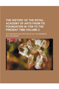 The History of the Royal Academy of Arts from Its Foundation in 1768 to the Present Time Volume 2; With Biographical Notices of All the Members