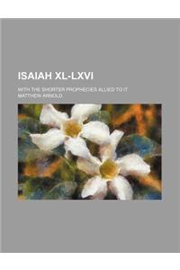 Isaiah XL-LXVI; With the Shorter Prophecies Allied to It