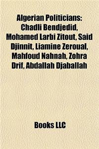 Algerian Politician Introduction: Chadli Bendjedid, Mohamed Larbi Zitout, Said Djinnit, Liamine Zeroual, Mahfoud Nahnah, Zohra Drif