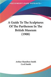 A Guide to the Sculptures of the Parthenon in the British Museum (1908)