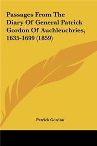 Passages from the Diary of General Patrick Gordon of Auchleuchries, 1635-1699 (1859)