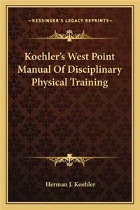 Koehler's West Point Manual of Disciplinary Physical Training