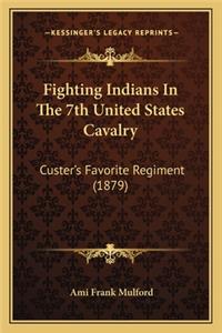 Fighting Indians in the 7th United States Cavalry