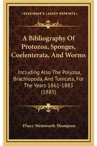 A Bibliography of Protozoa, Sponges, Coelenterata, and Worms