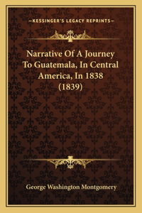 Narrative Of A Journey To Guatemala, In Central America, In 1838 (1839)