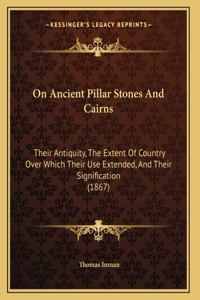 On Ancient Pillar Stones And Cairns