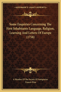 Some Enquiries Concerning The First Inhabitants Language, Religion, Learning And Letters Of Europe (1758)
