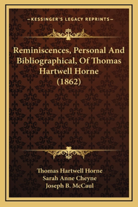 Reminiscences, Personal And Bibliographical, Of Thomas Hartwell Horne (1862)