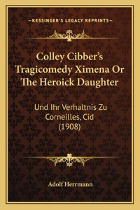 Colley Cibber's Tragicomedy Ximena Or The Heroick Daughter