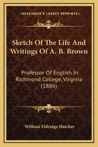Sketch Of The Life And Writings Of A. B. Brown