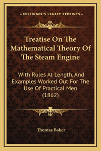 Treatise On The Mathematical Theory Of The Steam Engine