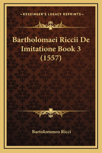 Bartholomaei Riccii De Imitatione Book 3 (1557)