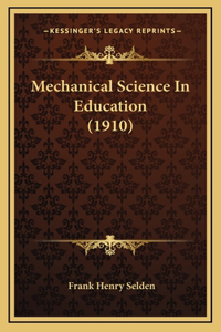 Mechanical Science In Education (1910)