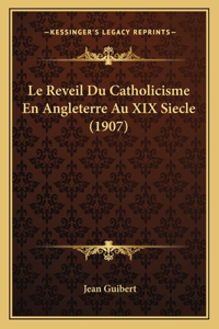 Le Reveil Du Catholicisme En Angleterre Au XIX Siecle (1907)