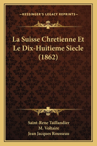 La Suisse Chretienne Et Le Dix-Huitieme Siecle (1862)