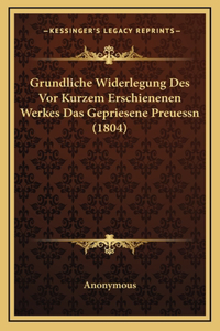 Grundliche Widerlegung Des Vor Kurzem Erschienenen Werkes Das Gepriesene Preuessn (1804)