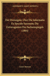 Dreissigste; Uber Die Informatio Ex Speculo Saxonum; Die Extravaganten Des Sachsenspiegels (1864)