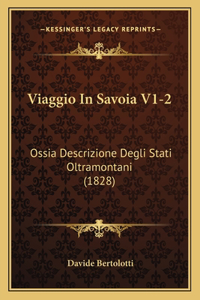 Viaggio In Savoia V1-2: Ossia Descrizione Degli Stati Oltramontani (1828)