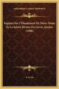 Rapport Sur L'Eboulement De Notre-Dame De La Salette Riviere Du Lievre, Quebec (1908)