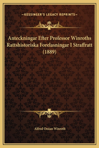 Anteckningar Efter Professor Winroths Rattshistoriska Forelasningar I Straffratt (1889)