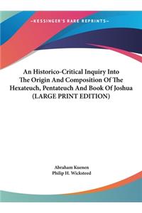 An Historico-Critical Inquiry Into the Origin and Composition of the Hexateuch, Pentateuch and Book of Joshua