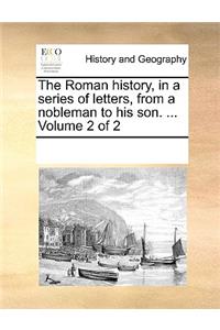 The Roman history, in a series of letters, from a nobleman to his son. ... Volume 2 of 2