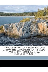 School Laws of Iowa from the Code of 1897, the Supplement to the Code, 1913, and the Supplemental Supplement, 1915