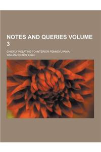 Notes and Queries; Chiefly Relating to Interior Pennsylvania Volume 3