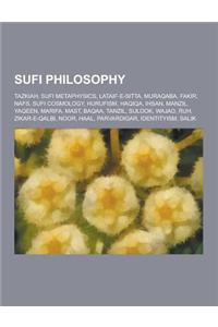 Sufi Philosophy: Tazkiah, Sufi Metaphysics, Lataif-E-Sitta, Muraqaba, Fakir, Nafs, Sufi Cosmology, Hurufism, Haqiqa, Ihsan, Manzil, Yaq