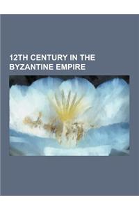 12th Century in the Byzantine Empire: Byzantium Under the Komnenos Dynasty, Byzantine-Seljuk Wars, Byzantine Empire Under the Angeloi, Treaty of Devol