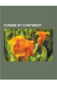Cuisine by Continent: African Cuisine, Asian Cuisine, European Cuisine, North American Cuisine, South American Cuisine, Camel, Australian Cu